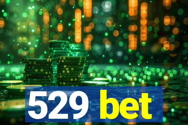 529 bet