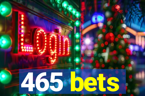 465 bets