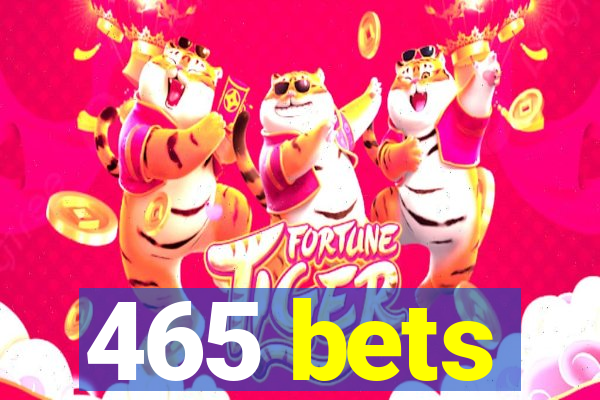 465 bets