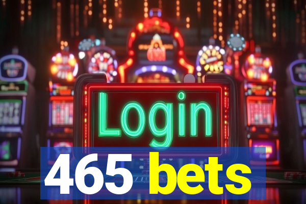 465 bets