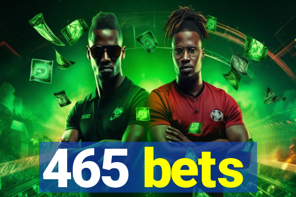 465 bets