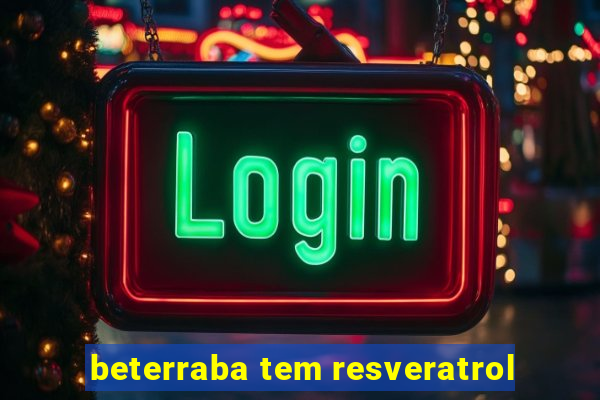 beterraba tem resveratrol