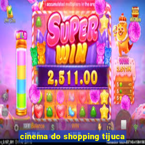 cinema do shopping tijuca