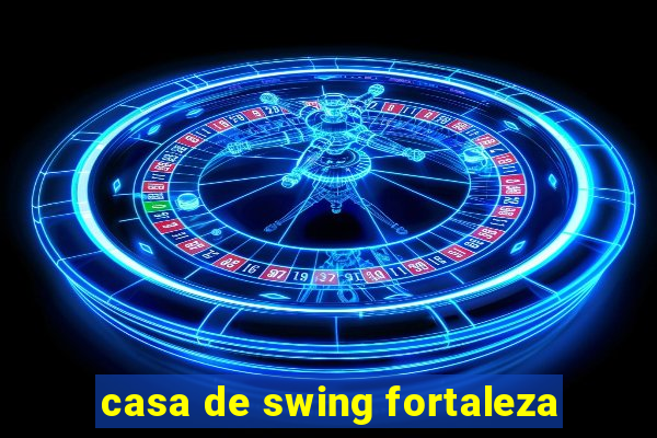 casa de swing fortaleza