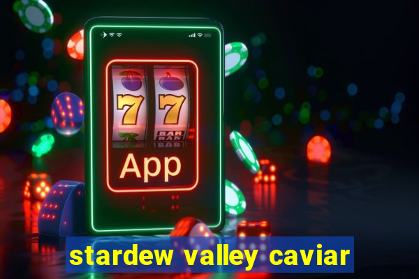 stardew valley caviar