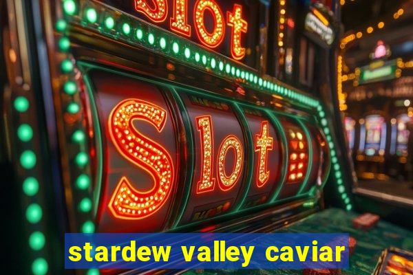 stardew valley caviar