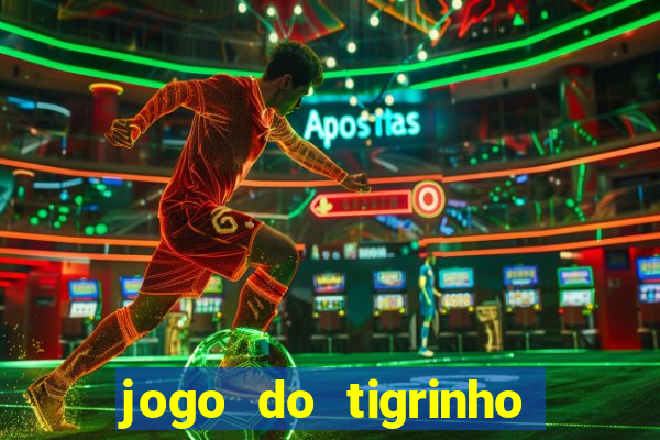 jogo do tigrinho sem depositar nada