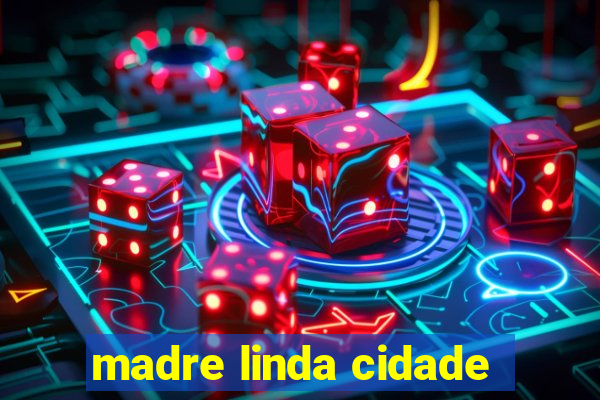 madre linda cidade