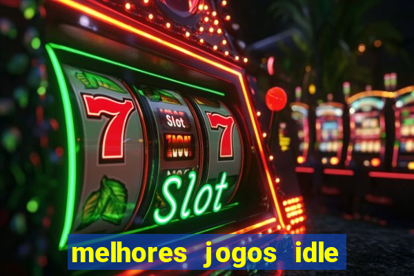 melhores jogos idle para android