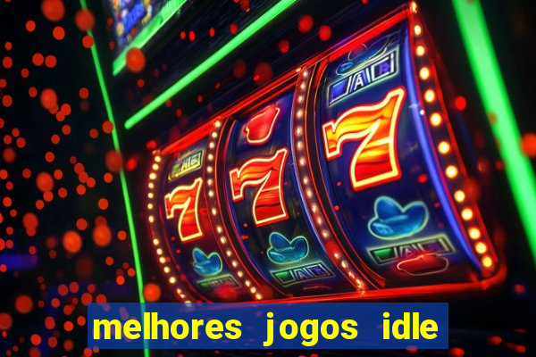 melhores jogos idle para android