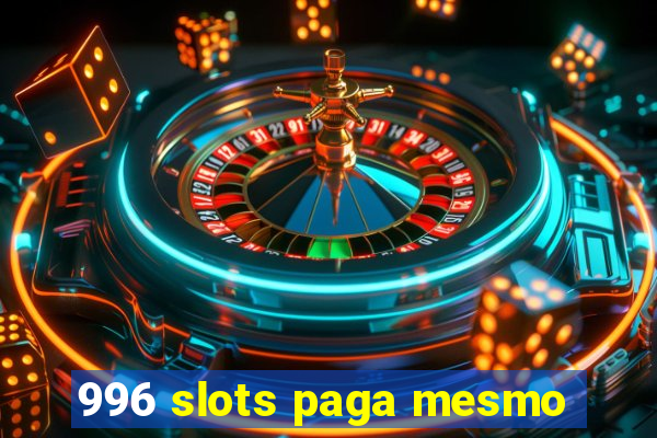 996 slots paga mesmo