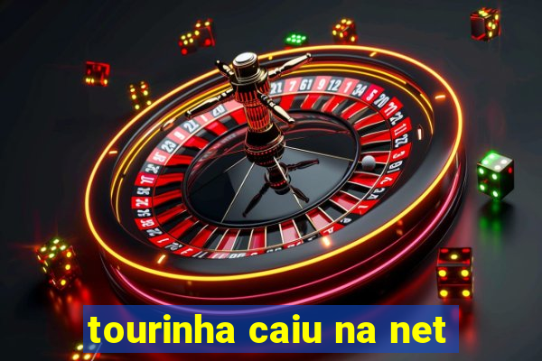 tourinha caiu na net