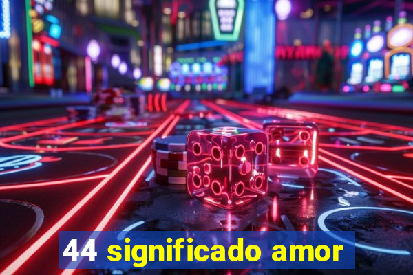 44 significado amor