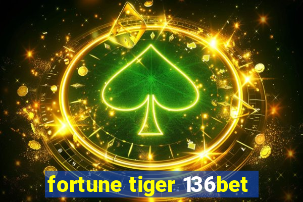 fortune tiger 136bet