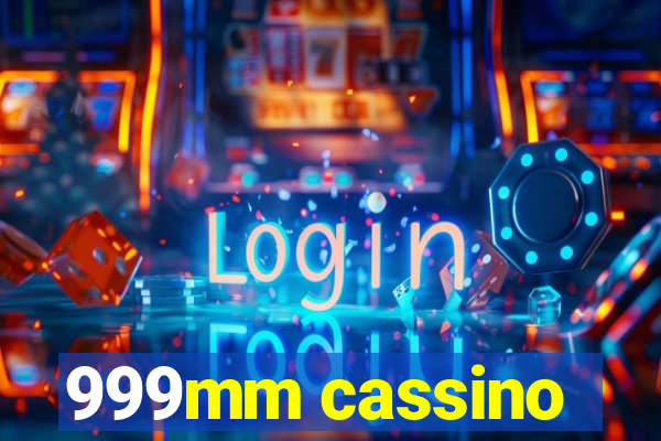 999mm cassino