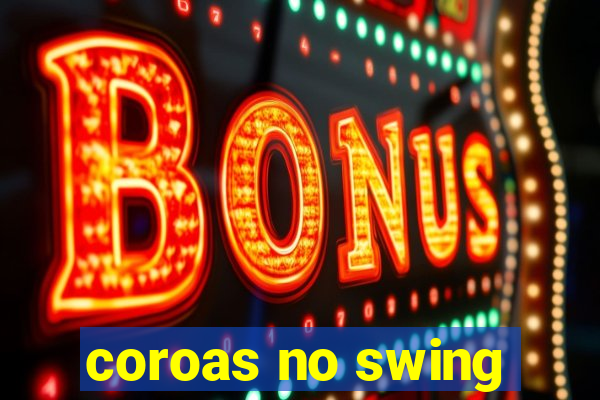 coroas no swing