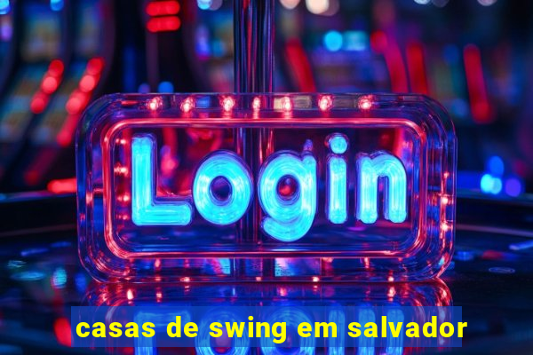 casas de swing em salvador