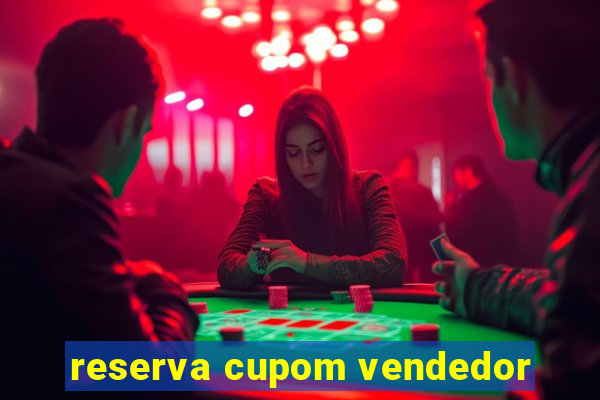 reserva cupom vendedor