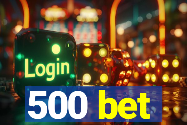 500 bet