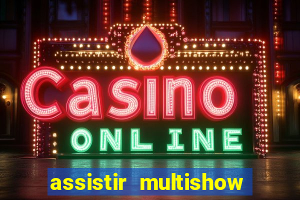 assistir multishow ao vivo online