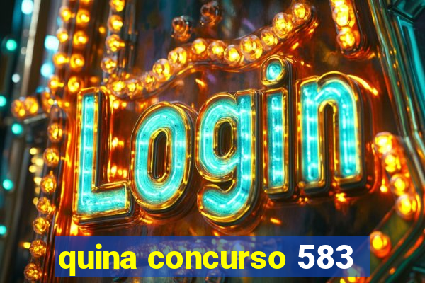 quina concurso 583