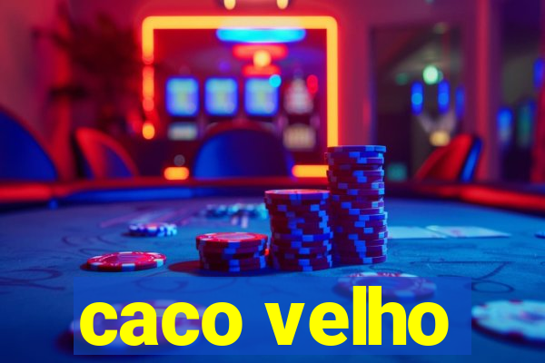 caco velho