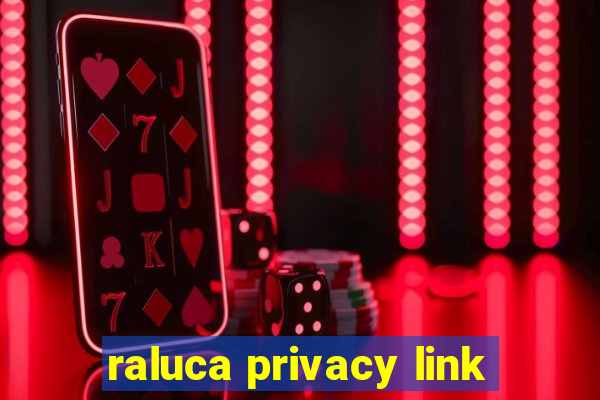 raluca privacy link