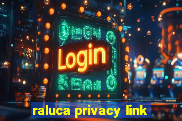 raluca privacy link