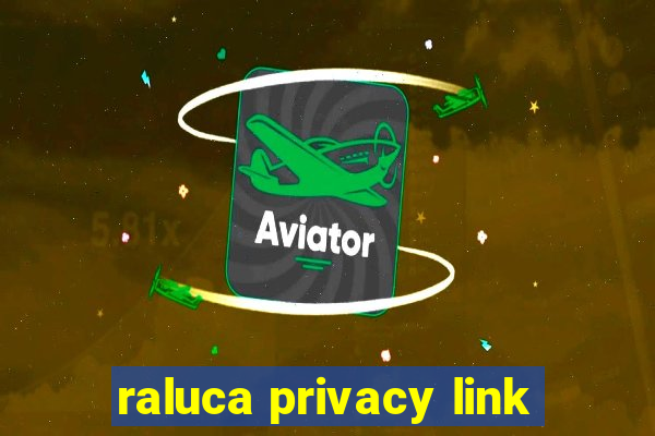 raluca privacy link