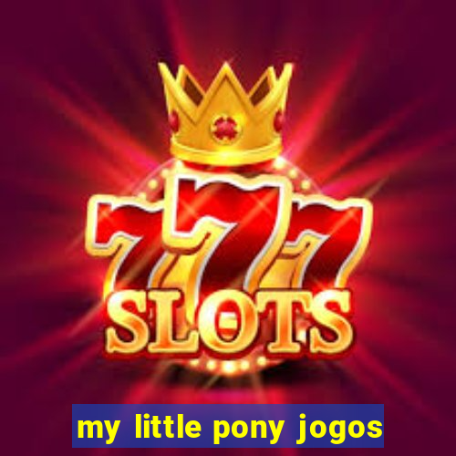 my little pony jogos