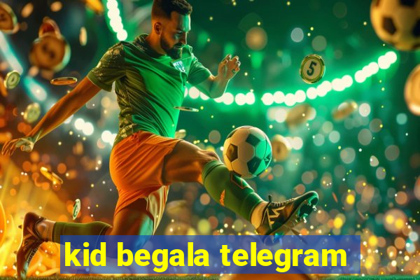 kid begala telegram