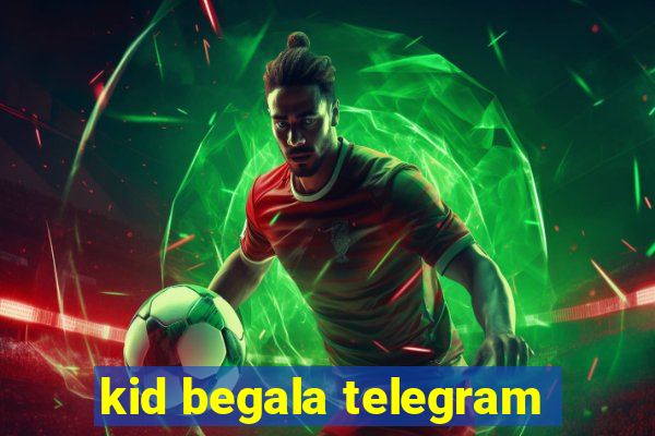 kid begala telegram