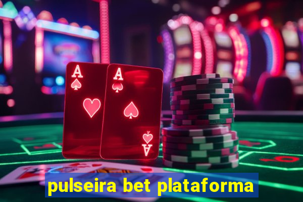 pulseira bet plataforma