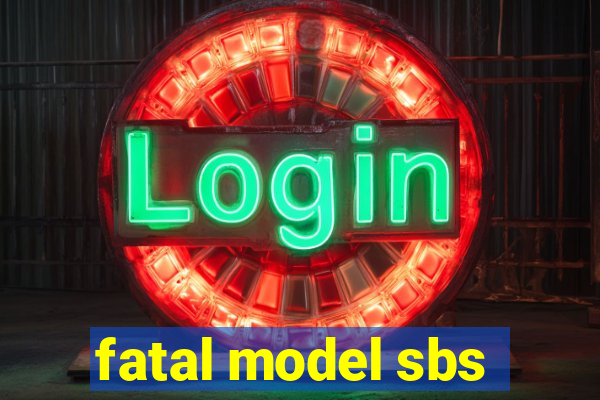 fatal model sbs