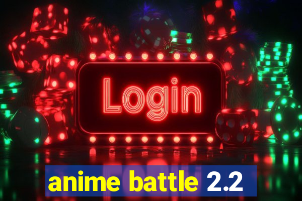 anime battle 2.2