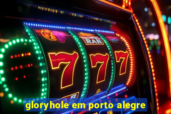 gloryhole em porto alegre