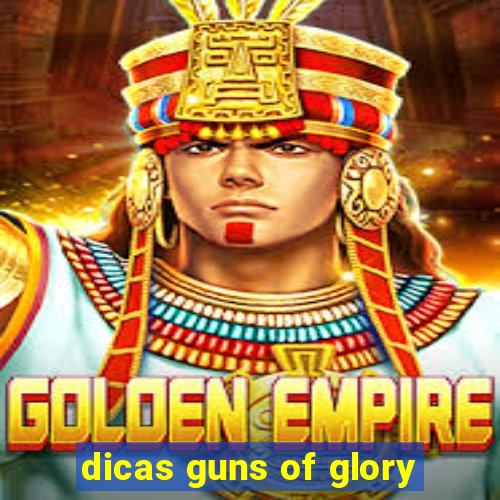 dicas guns of glory