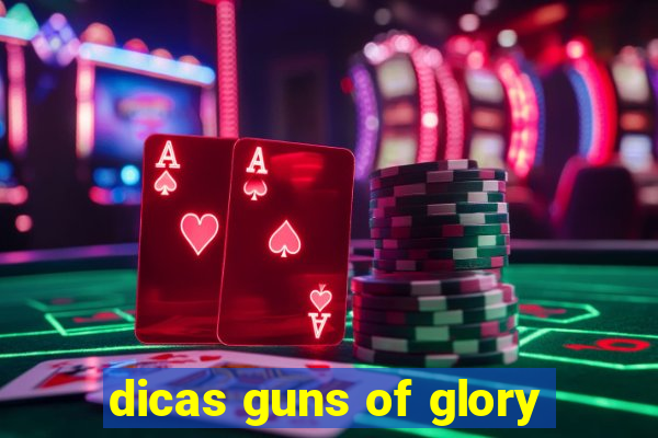 dicas guns of glory