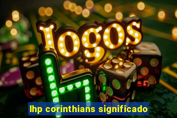 lhp corinthians significado