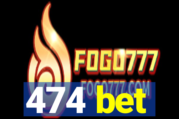 474 bet