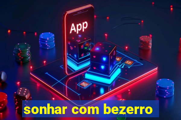 sonhar com bezerro