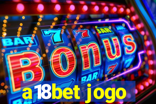 a18bet jogo