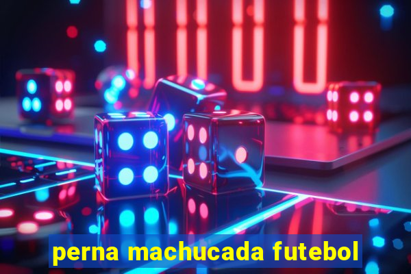 perna machucada futebol