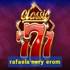 rafaela nery erom