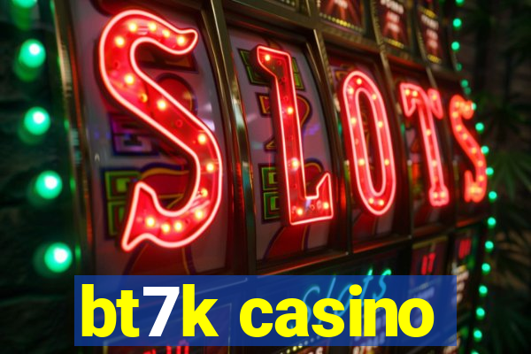 bt7k casino