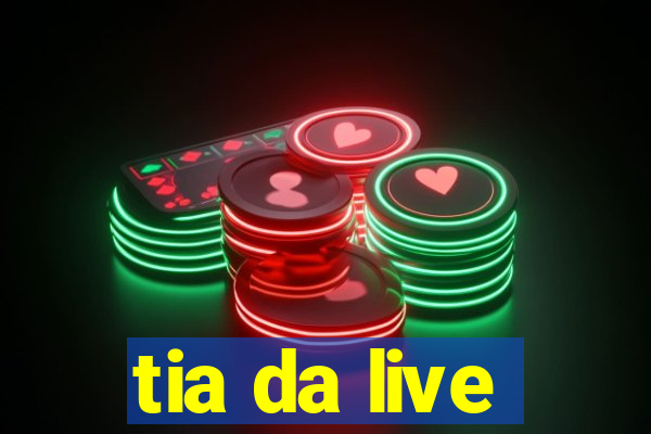 tia da live