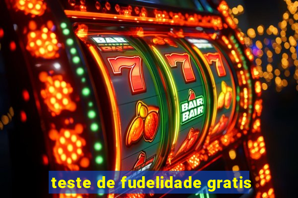 teste de fudelidade gratis