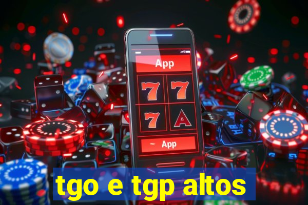 tgo e tgp altos