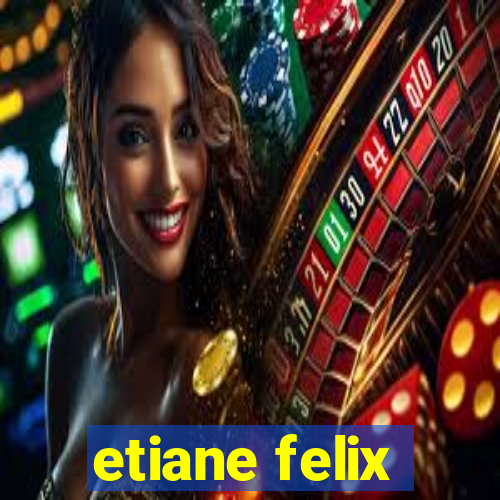 etiane felix