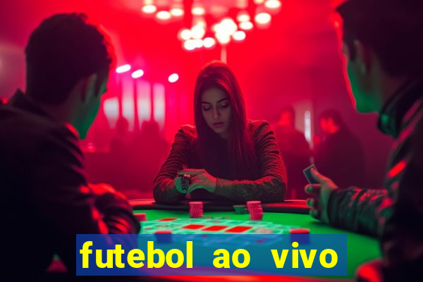 futebol ao vivo hoje futemax